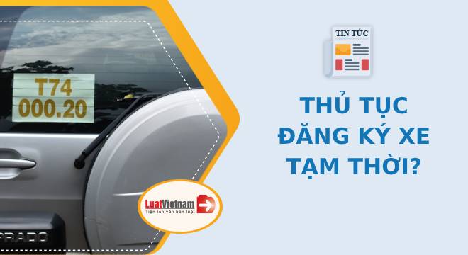 Khi nào phải đăng ký xe tạm thời?