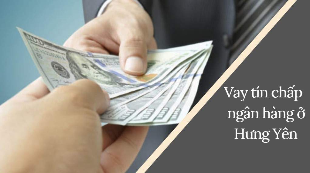 Vay tín chấp ngân hàng ở Hưng Yên