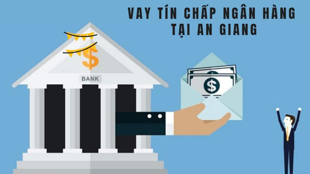 Vay tín chấp ngân hàng tại An Giang