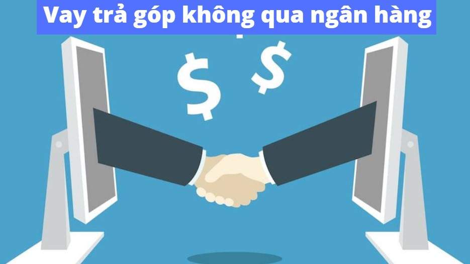 Vay trả góp không qua ngân hàng