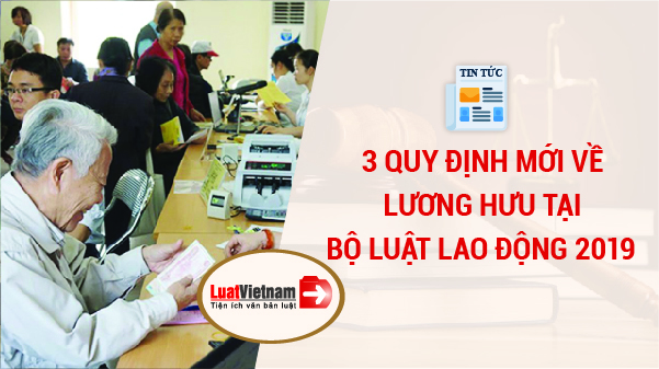3 quy định mới về lương hưu tại Bộ luật Lao động 2019
