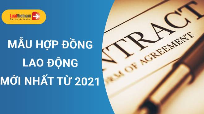 Mẫu hợp đồng lao động áp dụng từ năm 2021 mọi doanh nghiệp cần lưu ý