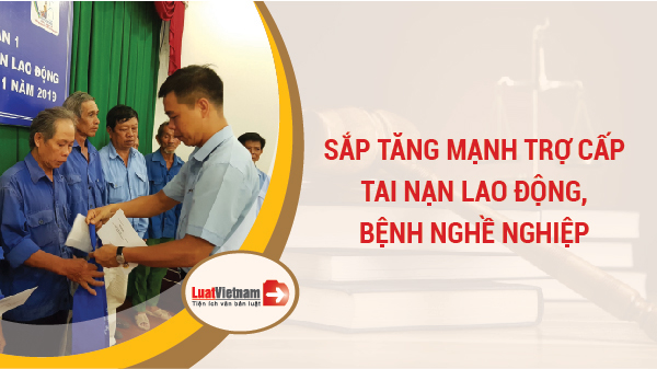 Mức trợ cấp tai nạn lao động, bệnh nghề nghiệp năm 2020