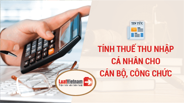 Tính thuế thu nhập cá nhân cho cán bộ công chức