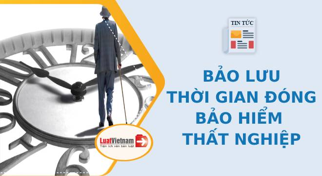 Hướng dẫn bảo lưu thời gian đóng bảo hiểm thất nghiệp