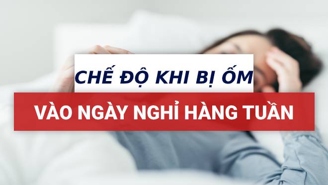 Bị ốm đau vào ngày nghỉ hàng tuần có được hưởng bảo hiểm?