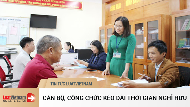 Khi nào cán bộ, công chức được kéo dài thời gian nghỉ hưu