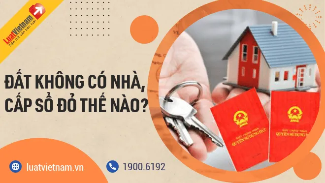 cấp sổ đỏ cho đất không có nhà ở