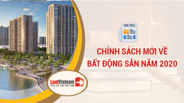 Chính sách mới về bất động sản năm 2020