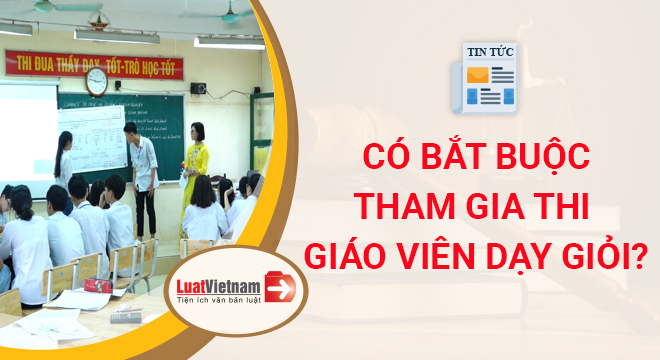 Giáo viên có bắt buộc tham gia thi giáo viên dạy giỏi không?