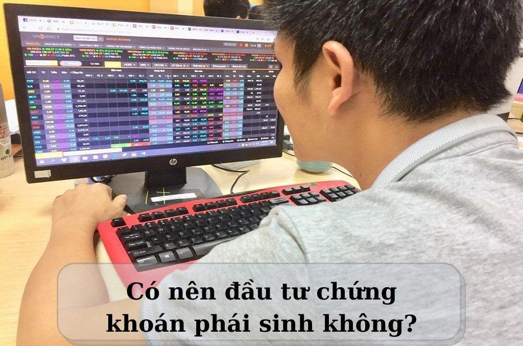 Có nên đầu tư chứng khoán phái sinh