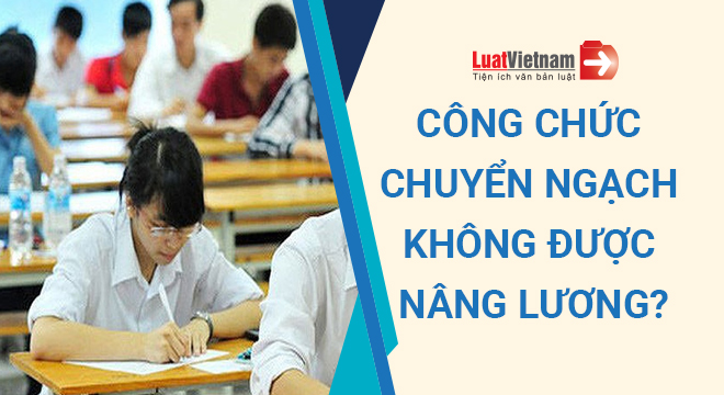 Công chức chuyển ngạch có được nâng lương không?