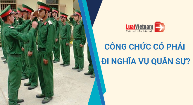 công chức có phải đi nghĩa vụ quân sự không