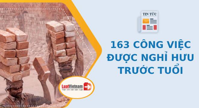 163 nghề, công việc được nghỉ hưu trước tuổi tối đa 5 năm