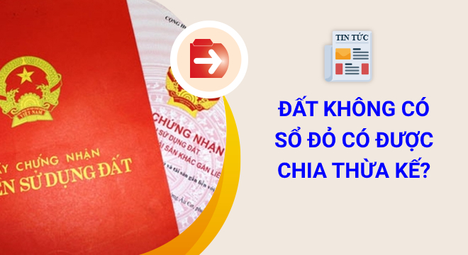 đất không có Sổ đỏ có được chia thừa kế
