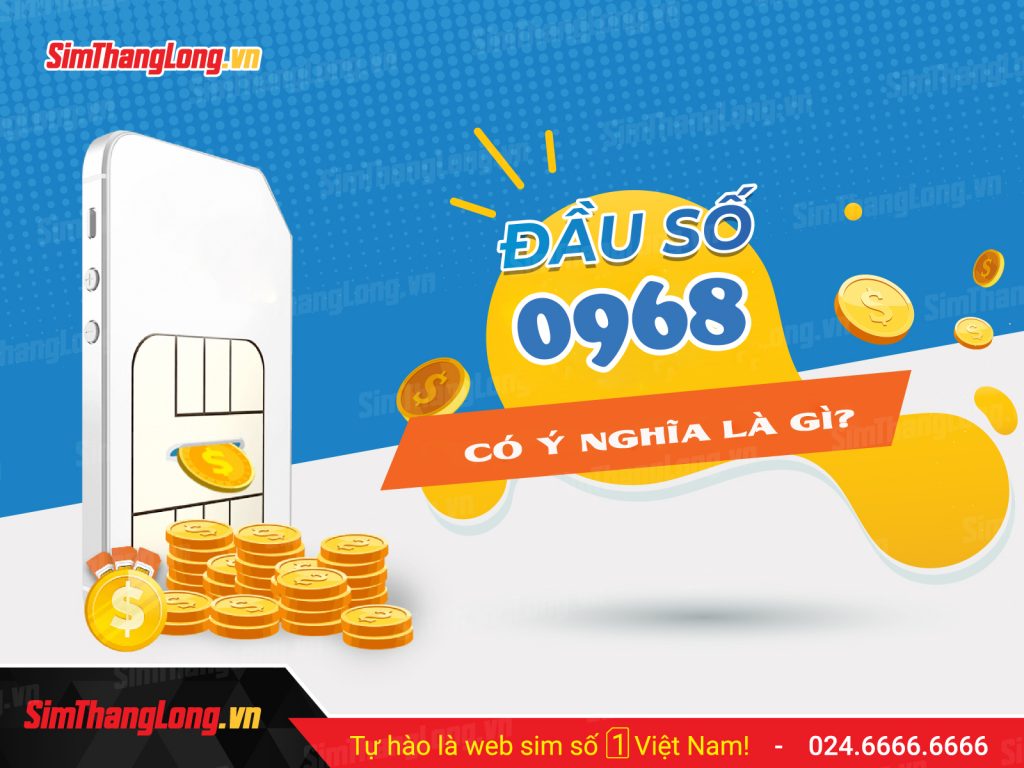 Sim đầu số 0968 có ý nghĩa gì