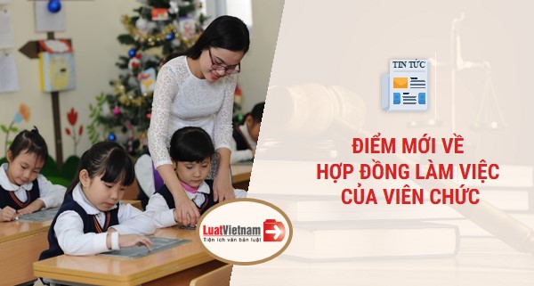 điểm mới về hợp đồng làm việc của viên chức