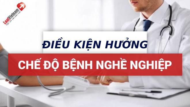 Điều kiện hưởng chế độ bệnh nghề nghiệp