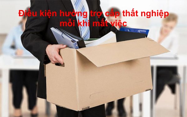 Điều kiện hưởng trợ cấp thất nghiệp