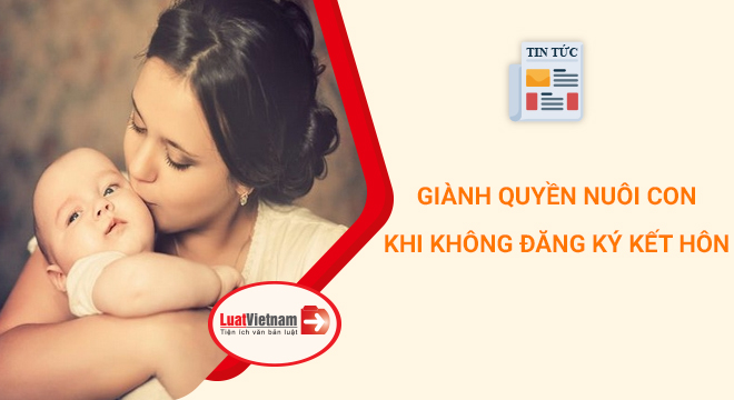 giành quyền nuôi con khi chưa đăng ký kết hôn
