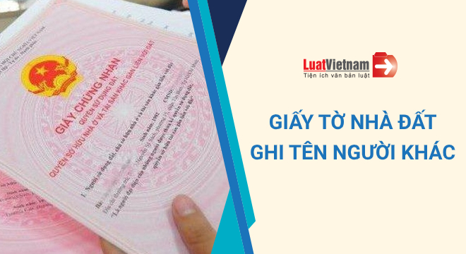 giấy tờ nhà đất ghi tên người khác