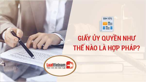 giấy ủy quyền như thế nào là hợp pháp