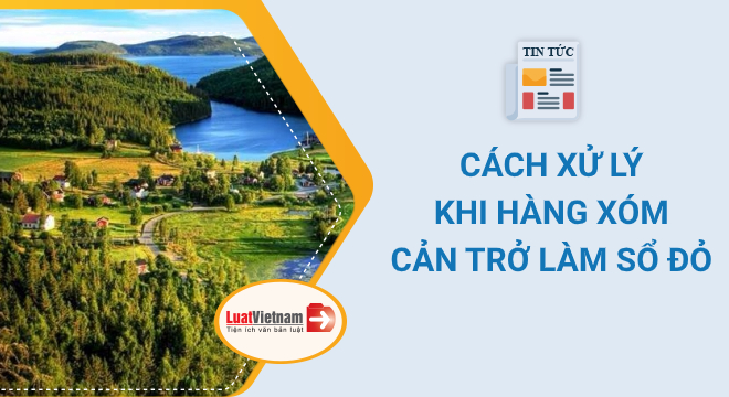 hàng xóm cản trở làm Sổ đỏ