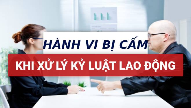 4 hành vi bị khi xử lý kỷ luật lao động