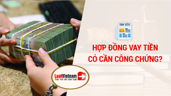 hợp đồng vay tiền có cần công chứng