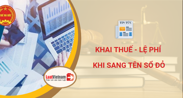 thủ tục khai thuế lệ phí khi sang tên Sổ đỏ