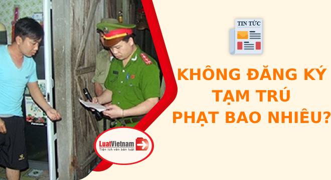 Người đi thuê trọ không đăng ký tạm trú bị phạt bao nhiêu tiền?