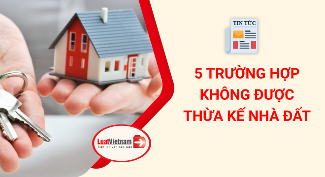 không được hưởng thừa kế nhà đất