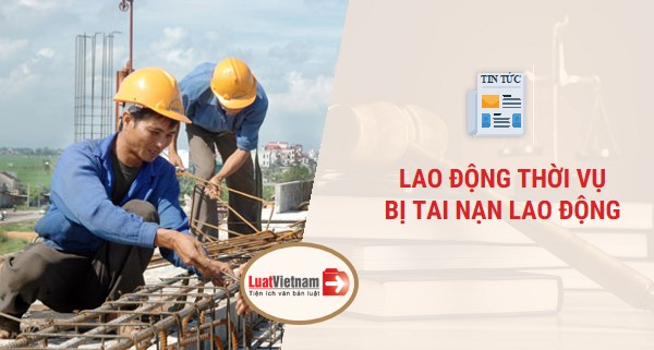Lao động thời vụ bị tai nạn lao động