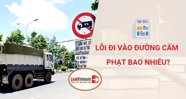 Năm 2021, lỗi đi vào đường cấm phạt bao nhiêu? di vao duong cam phat bao nhieu
