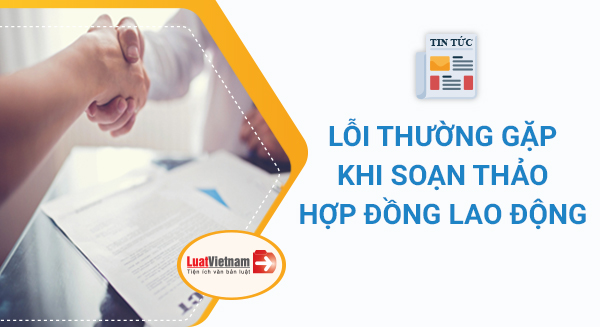 lỗi thường gặp khi soạn thảo hợp đồng lao động