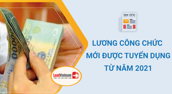 lương công chức mới được tuyển dụng từ 2021