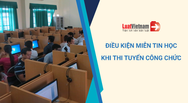 Điều kiện miễn tin học khi thi tuyển công chức