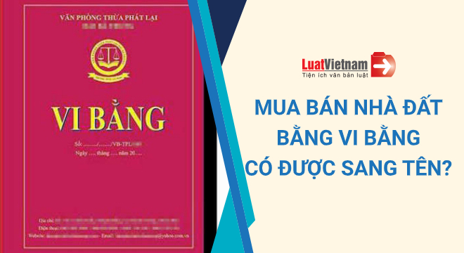 mua bán nhà đất bằng vi bằng có được sang tên