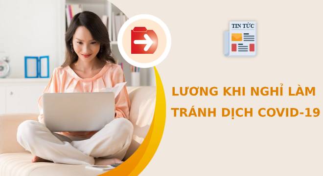 Nghỉ làm tránh dịch Covid-19, lương tính thế nào?