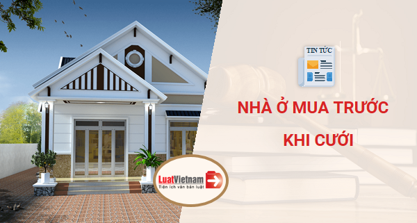 nhà mua trước khi cưới có thể là tài sản chung