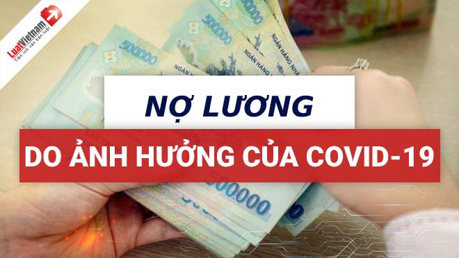 Có được nợ lương nhân viên do ảnh hưởng của dịch Covid-19?