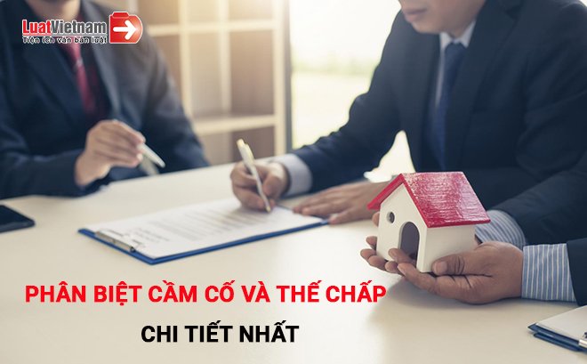 phân biệt cầm cố và thế chấp 