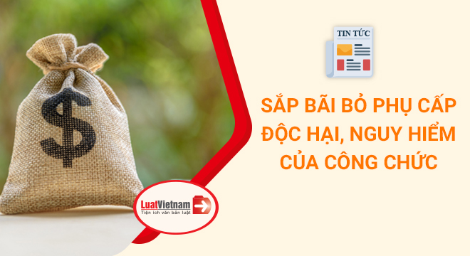 Phụ cấp độc hại của công chức quy định thế nào?