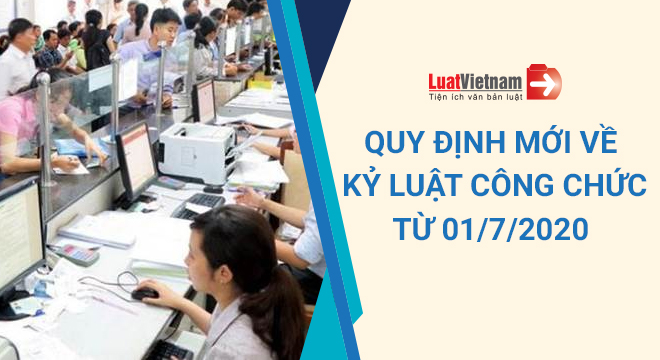 6 quy định mới về kỷ luật công chức áp dụng từ 01/7/2020