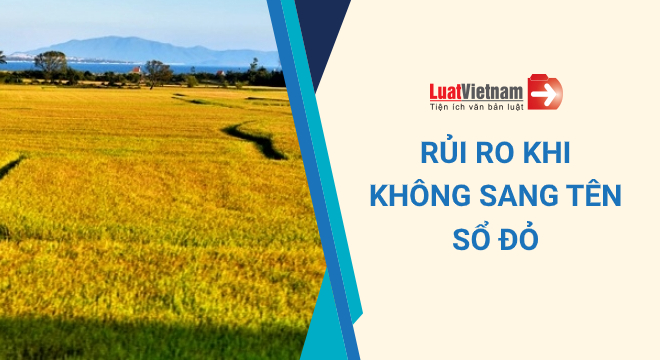rủi ro khi không sang tên Sổ đỏ