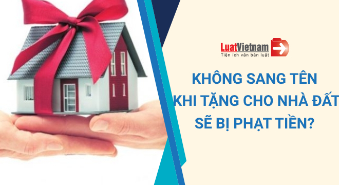 tặng cho nhà đất nhưng không sang tên