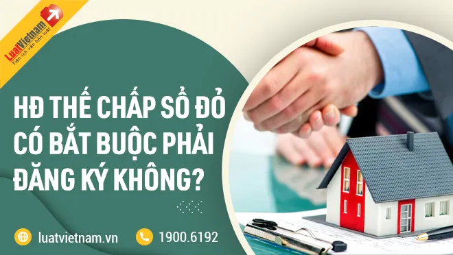 Thế chấp Sổ đỏ phải đăng ký mới có hiệu lực