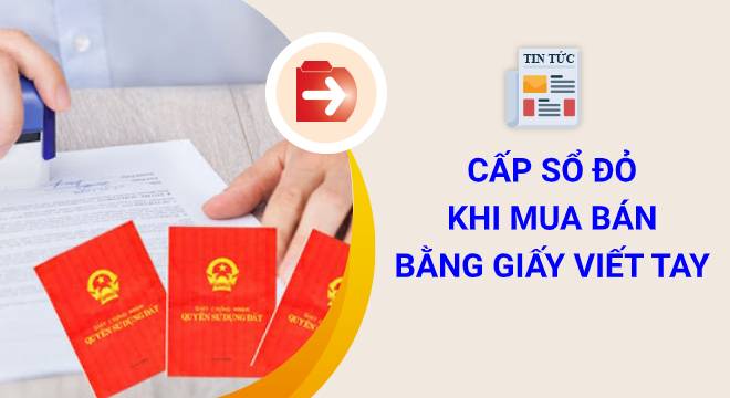 cấp sổ đỏ khi mua bán nhà đất bằng giấy viết tay