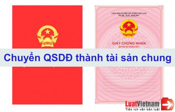 Thủ tục chuyển quyền sử dụng đất thành tài sản chung