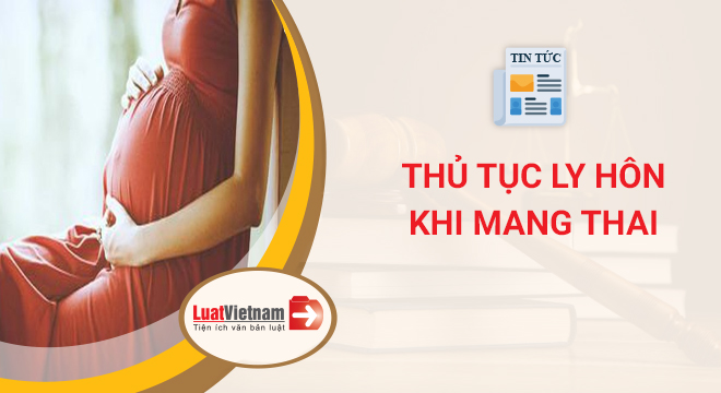 thu tuc ly hon khi mang thai
